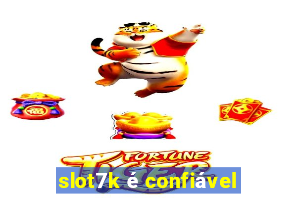 slot7k é confiável